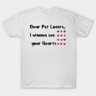 Dear Pet Lovers, I wanna see  your Hearts valentine's day T-Shirt